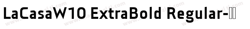 LaCasaW10 ExtraBold Regular字体转换